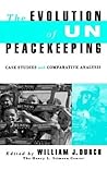 Evolution of UN Peacekeeping: Case-Studies and Comparative ANalysis (A Stimson Center Book)