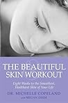 The Beautiful Skin Workout: Eight Weeks to the Smoothest, Healthiest Skin of Your Life