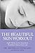 The Beautiful Skin Workout: Eight Weeks to the Smoothest, Healthiest Skin of Your Life
