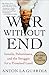 War Without End: Israelis, Palestinians, and the Struggle for a Promised Land