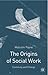The Origins of Social Work:...