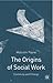 The Origins of Social Work by Malcolm Payne