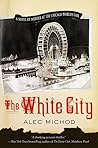 The White City: A Novel of Murder at the Chicago World's Fair