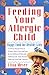 Feeding Your Allergic Child: Happy Food for Healthy Kids