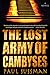 The Lost Army of Cambyses by Paul Sussman The Lost Army of Cambyses by Paul Sussman