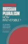 Russian Pluralism: Now Irreversible?
