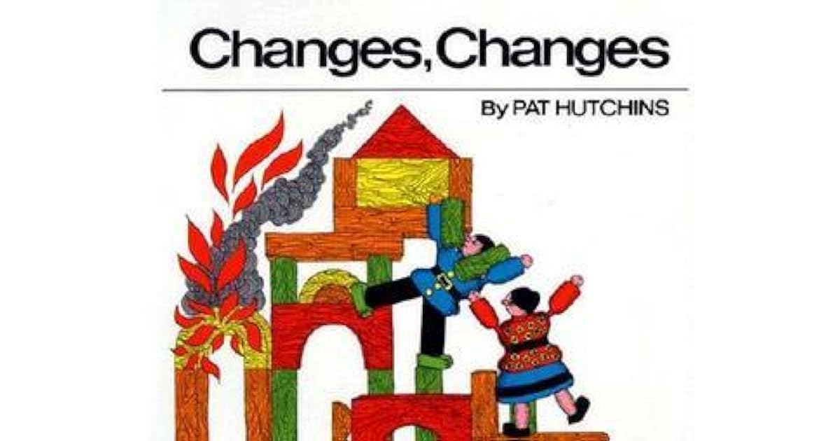 Changes, Changes by Pat Hutchins