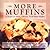 More Muffins: 72 Recipes for Moist, Delicious, Fresh-Baked Muffins