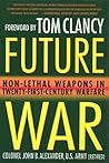 Future War: Non-Lethal Weapons in Twenty-First-Century Warfare