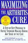 Maximizing the Arthritis Cure: A Step-By-Step Program to Faster, Stronger Healing During Any Stage of the Cure