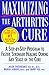 Maximizing the Arthritis Cure: A Step-By-Step Program to Faster, Stronger Healing During Any Stage of the Cure