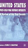 United States Post-Cold War Defence Interests: A Review of the First Decade