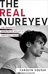 The Real Nureyev: An Intimate Memoir of Ballet's Greatest Hero The Real Nureyev: An Intimate Memoir of Ballet's Greatest Hero