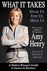 What It Takes: Speak Up, Step Up, Move Up: A Modern Woman's Guide to Success in Business