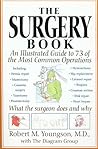 The Surgery Book: An Illustrated Guide to 73 of the Most Common Operations The Surgery Book: An Illustrated Guide to 73 of the Most Common Operations