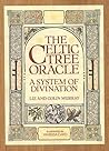 The Celtic Tree Oracle: A System of Divination The Celtic Tree Oracle: A System of Divination