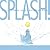 Splash!: A Little Book Abou...