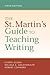 The St. Martin's Guide to Teaching Writing