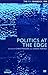 Politics at the Edge: The P...