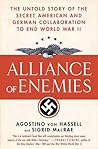 Alliance of Enemies: The Untold Story of the Secret American and German Collaboration to End World War II