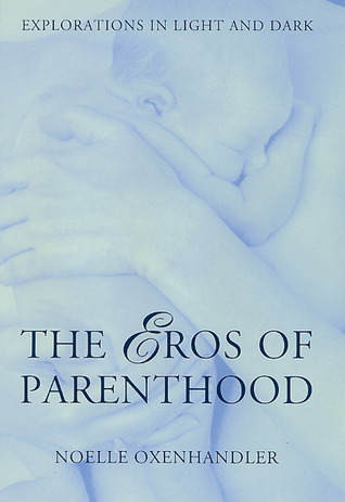 The Eros Of Parenthood: Explorations In Light And Dark (Hardcover)