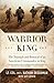 Warrior King: The Triumph and Betrayal of an American Commander in Iraq