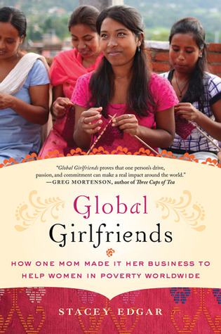 Global Girlfriends: How One Mom Made It Her Business to Help Women in Poverty Worldwide