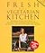 Fresh from a Vegetarian Kitchen: 450 Delicious Recipes and 75 minues for everyday festive and ethnic vegetarian meals--all low in fat and free of cholesterol, eggs and dairy
