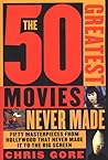 The 50 Greatest Movies Never Made