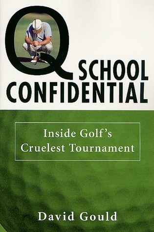 Q School Confidential: Inside Golf's Cruelest Tournament (Paperback)