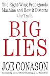 Big Lies: The Right-Wing Propaganda Machine and How It Distorts the Truth