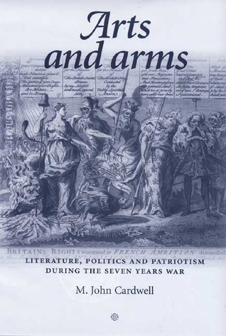 Arts and Arms: Literature, Politics and Patriotism during the Seven Years War