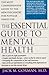 The Essential Guide To Mental Health: The most comprehensive guide to the new pschiatry for popular family use