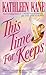 This Time For Keeps by Kathleen Kane This Time For Keeps by Kathleen Kane