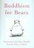 Buddhism for Bears by Claire Nielson Buddhism for Bears by Claire Nielson