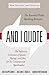 And I Quote: The Definitive Collection of Quotes, Sayings, and Jokes for the Contemporary Speechmaker