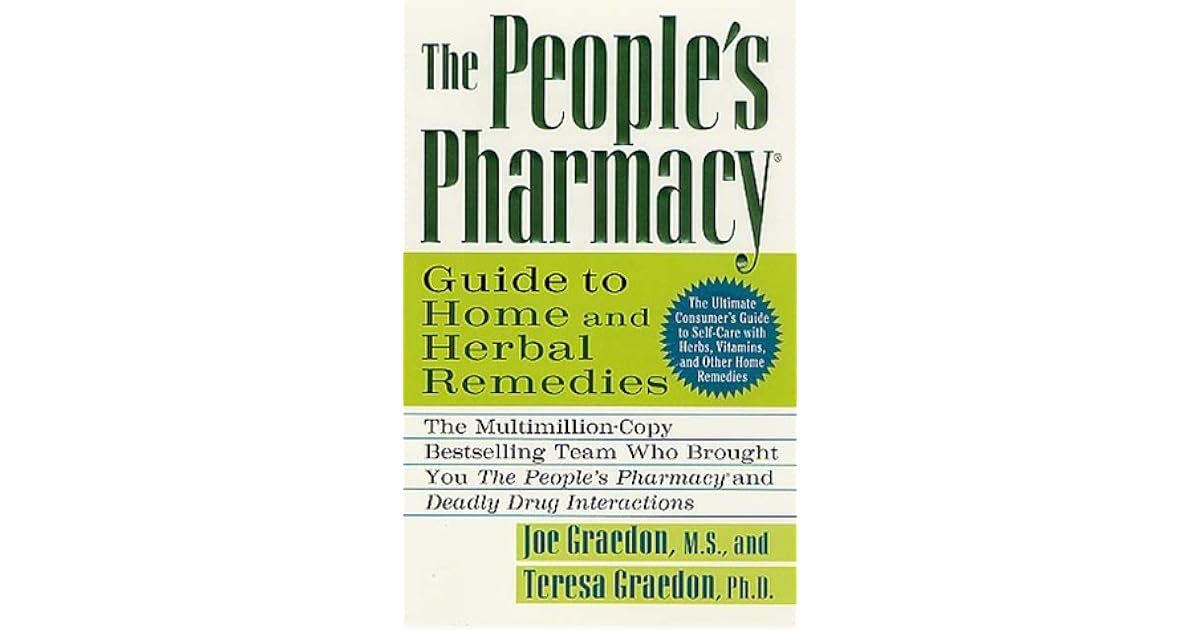 The People's Pharmacy Guide to Home and Herbal Remedies by Joe Graedon