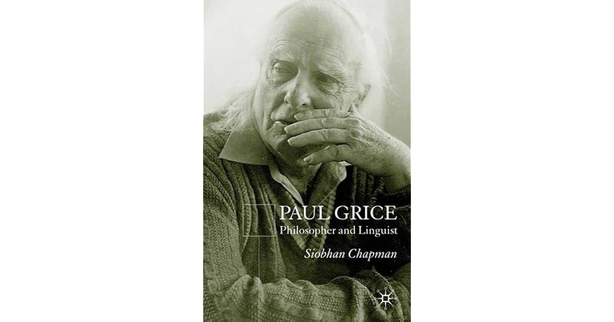 Paul Grice Philosopher and Linguist by Siobhan Chapman