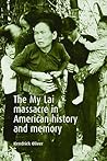 The My Lai Massacre in American History and Memory The My Lai Massacre in American History and Memory