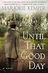 Until That Good Day: A Novel Until That Good Day: A Novel