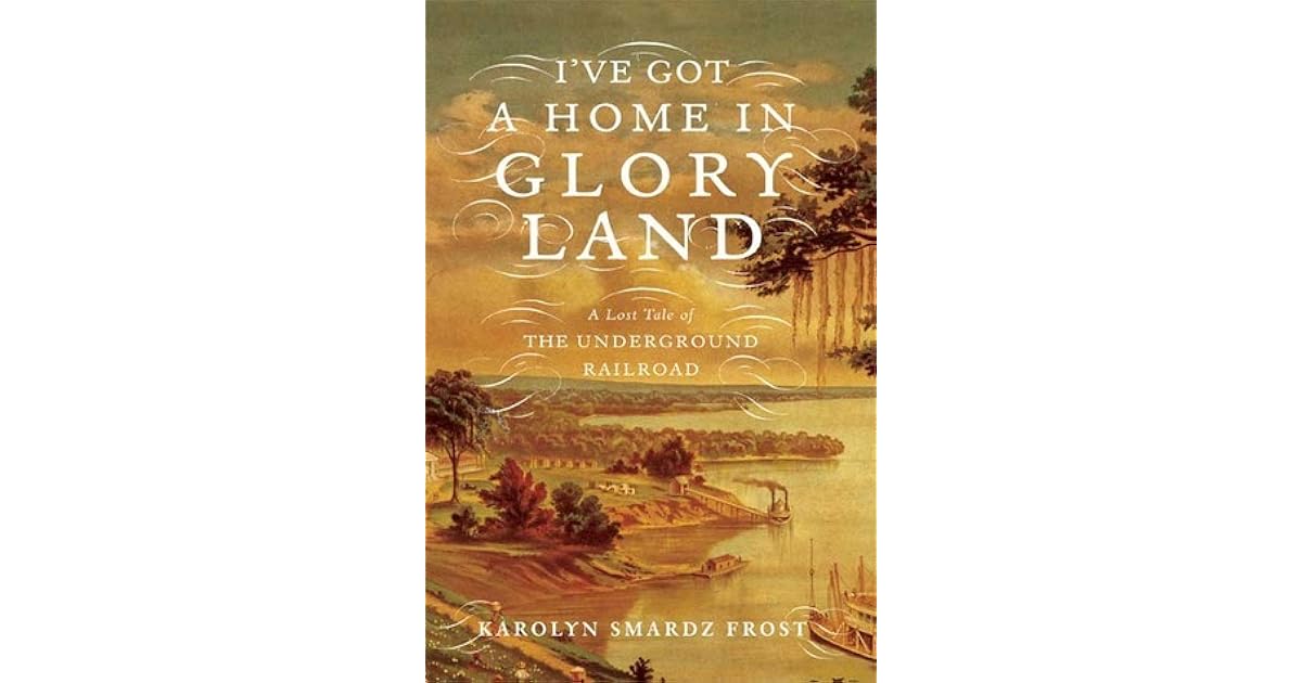 I Ve Got A Home In Glory Land A Lost Tale Of The