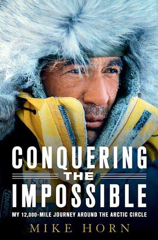 Conquering the Impossible: My 12,000-Mile Journey Around the Arctic Circle (Hardcover)