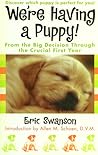 We're Having A Puppy!: From the Big Decision Through the Crucial First Year We're Having A Puppy!: From the Big Decision Through the Crucial First Year