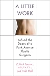 A Little Work: Behind the Doors of a Park Avenue Plastic Surgeon A Little Work: Behind the Doors of a Park Avenue Plastic Surgeon