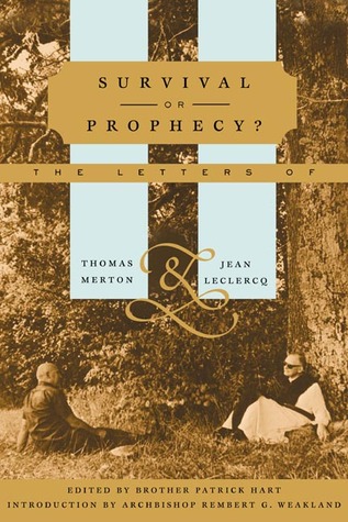 Survival Or Prophecy?: The Letters Of Thomas Merton And Jean Leclercq