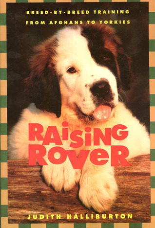 Raising Rover: Breed-By-Breed Training from Afghans to Yorkies