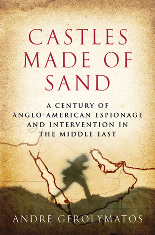 Castles Made of Sand: A Century of Anglo-American Espionage and Intervention in the Middle East (Hardcover)