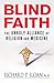 Blind Faith: The Unholy Alliance of Religion and Medicine