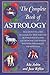 The Complete Book of Astrology: An Easy-to-Use Guide to Astrology That Takes You Beyond Your Sun Sign and Helps You Gain Insight into Your Personality and Potential