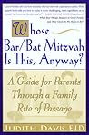 Whose Bar/Bat Mitzvah Is This, Anyway?: A Guide for Parents Through a Family Rite of Passage
